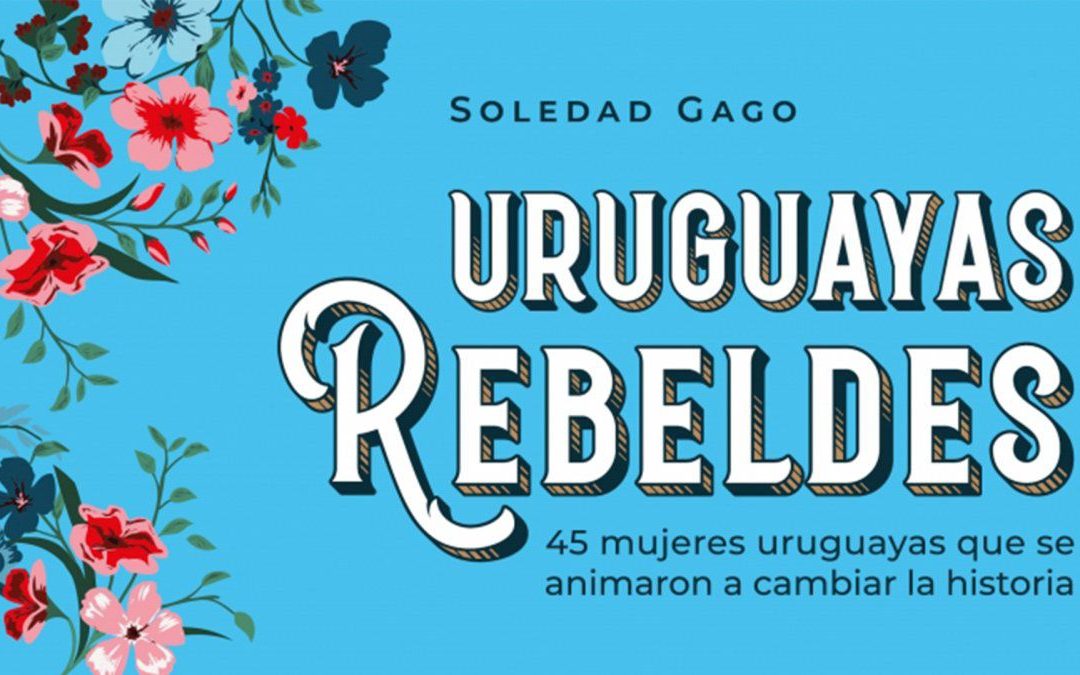 Conocé a Sole, la autora del libro «Uruguayas rebeldes»